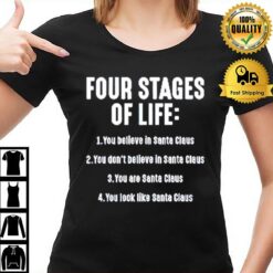 Four Stages Of Life You Believe In Santa Claus T-Shirt