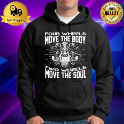 Four Wheels Move The Body Two Wheels Move The Soul Hoodie