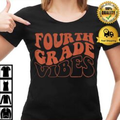 Fourth Grade Vibes Back To School 4Th Grade Student Teacher T-Shirt