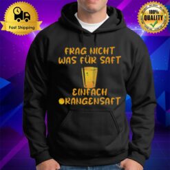 Frag Nicht Was F? Saft Einfach Orangensaf Hoodie