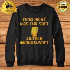 Frag Nicht Was F? Saft Einfach Orangensaf Sweatshirt