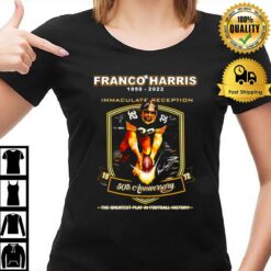 Franco Harris 1950 - 2022 Immaculate Reception 50Th Anniversary The Greatest Play In Football History T-Shirt