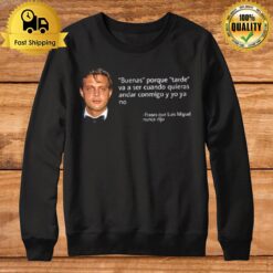 Frases Que Luis Miguel Nunca Dijo Sweatshirt