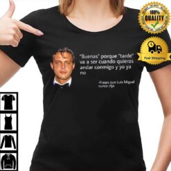 Frases Que Luis Miguel Nunca Dijo T-Shirt