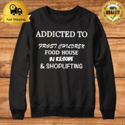 Fraxiommusic Addicted To Frost Children Food House Dj Recode Shoplifting Sweatshirt