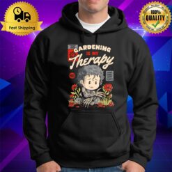 Gardening Is My Therapy T Hoodie