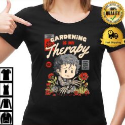 Gardening Is My Therapy T T-Shirt