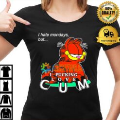 Garfield I Hate Mondays But I Fucking Love Cum T-Shirt