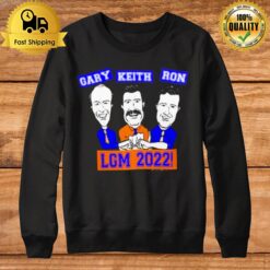 Gary Keith And Ron Lgm 2022 Sweatshirt