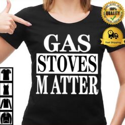 Gas Stoves Matter T-Shirt