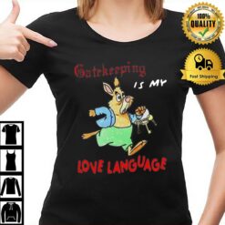 Gatekeeping Is My Love Language T-Shirt