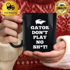 Gator Don'T Play No Shi Mug