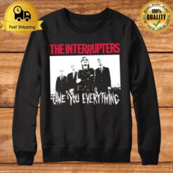 Gave You Every Thing Punk Rock Ska The Interrupters Sweatshirt