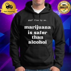 Gay Fine By Me Marijuana Is Safer Than Alcohol Hoodie