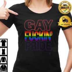 Gay Fuckin' Pride If You'Re Not Gat Friendly Take Your Bitch Ass Home T-Shirt