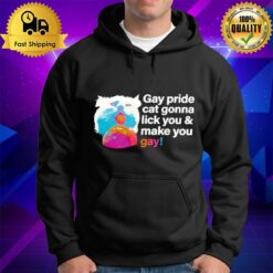 Gay Pride Cat Gonna Lick You And Make You Gay Hoodie