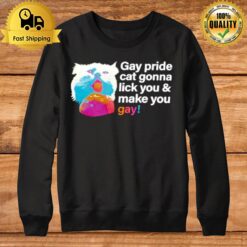 Gay Pride Cat Gonna Lick You And Make You Gay Sweatshirt