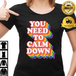 Gay Pride Rainbow Equality You Need To Calm Down Lgbtq Pride T-Shirt