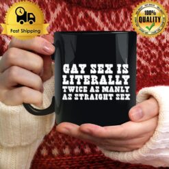 Gay Sex Is Literally Twice As Manly As Straight Sex Mug