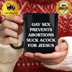 Gay Sex Prevents Abortions Suck A Cock For Jeesus Mug