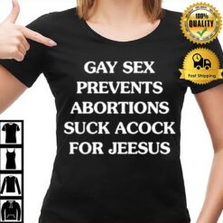 Gay Sex Prevents Abortions Suck A Cock For Jeesus T-Shirt