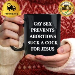 Gay Sex Prevents Abortions Suck A Cock For Jesus Mug