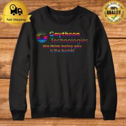 Gaytheon Technologies We Think Being Gay Is The Bomb Pride Sweatshirt