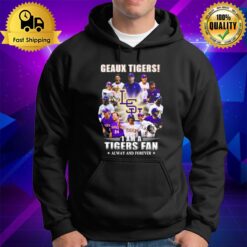 Geaux Tigers I Am A Tigers Fan Always And Forever Hoodie