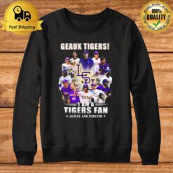 Geaux Tigers I Am A Tigers Fan Always And Forever Sweatshirt