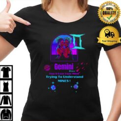 Gemini Women You'D Lose Your Mind T-Shirt