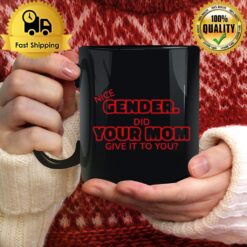 Gender Did Your Mom Give It To You Mug