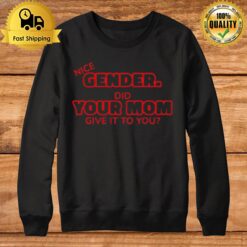 Gender Did Your Mom Give It To You Sweatshirt