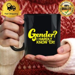 Gender I Hardly Know ?r Mug