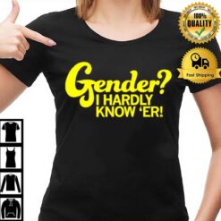 Gender I Hardly Know ?r T-Shirt