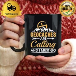 Geocaching Geocaches Are Calling And I Must Go Geocacher Mug