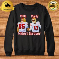 George Kittle And Brock Purdy Niners Forever San Francisco 49Ers Sweatshirt