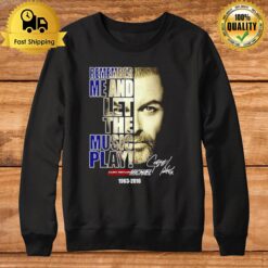 George Michael Remember Me And Let The Music Play Signature Sweatshirt