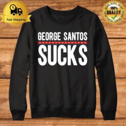 George Santos Sucks Sweatshirt