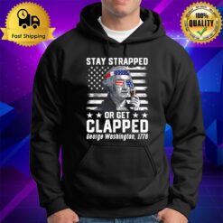 George Washington 1776 Stay Strapped Or Get Clapped Hoodie