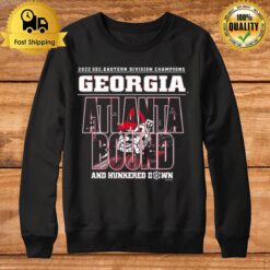 Georgia Bulldogs 2022 Sec Eastern Division Champions Atlanta Bound And Hunkered Down Sweatshirt