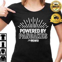Powered By Pancakes First Watch The Day Time Cafe T-Shirt