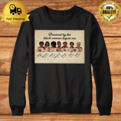 Powered By The Black Women Before Me T Sweatshirt