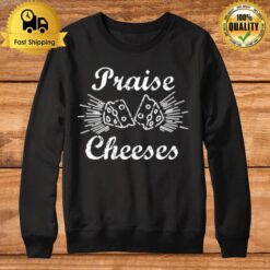 Praise Cheeses Sweatshirt