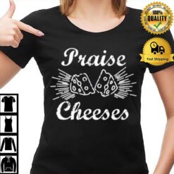 Praise Cheeses T-Shirt