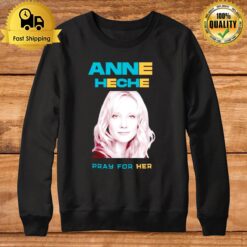 Pray For Her Anne Heche Sweatshirt
