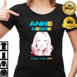 Pray For Her Anne Heche T-Shirt