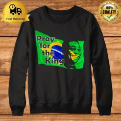 Pray For The King Pele Brasil Flag Sweatshirt
