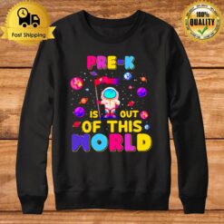 Pre K Is Out Of This World Sweatshirt