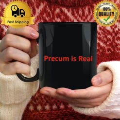 Precum Is Real Mug