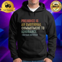 Prejudice Is An Emotional Commitment To Ignorance Nathan Rutstein Hoodie